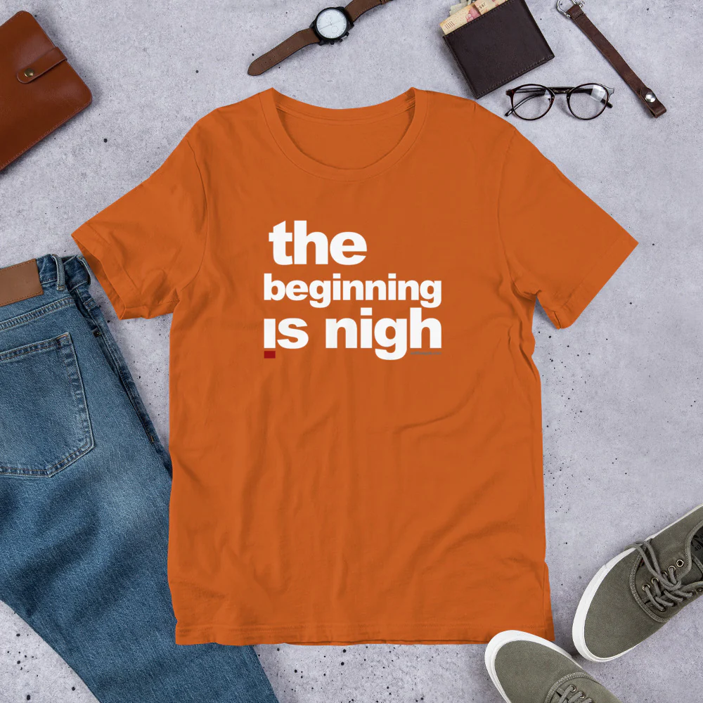 ' The beginning is nigh' Short-Sleeve Unisex T-Shirt - Image 5